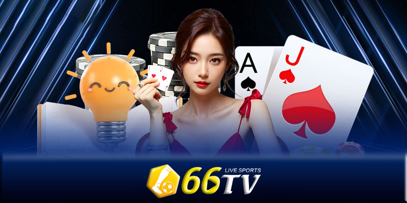 Chiến lược chơi game bài 66TV hiệu quả